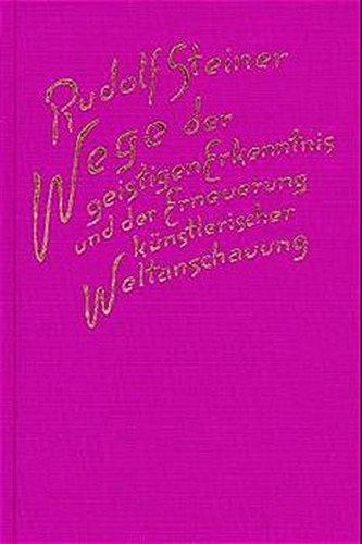 Wege der geistigen Erkenntnis und der Erneuerung künstlerischer Weltanschauung: Dreizehn Vorträge, Dornach 1915 (Rudolf Steiner Gesamtausgabe)