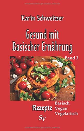 Gesund mit basischer Ernährung Band 3: Basisch vegan vegetarisch