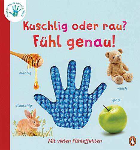 Deine-meine-unsere Welt - Kuschlig oder rau? Fühl genau!: Pappbilderbuch mit Fühleffekten ab 2 Jahren (Die Deine-meine-unsere-Welt-Reihe, Band 2)