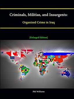 Criminals, Militias, and Insurgents: Organized Crime in Iraq [Enlarged Edition]