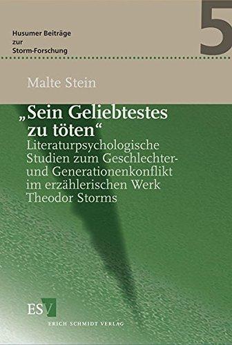 "Sein Geliebtestes zu töten": Literaturpsychologische Studien zum Geschlechter- und Generationenkonflikt im erzählerischen Werk Theodor Storms (Husumer Beiträge zur Storm-Forschung (HuB), Band 5)