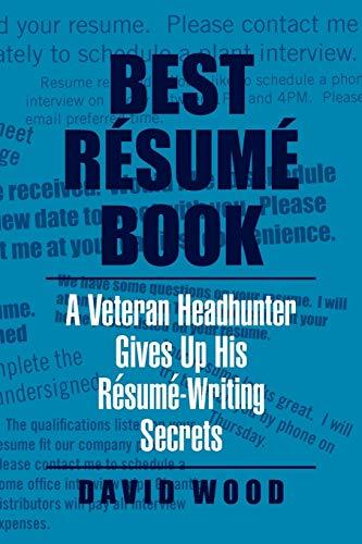 Best Résumé Book: A Veteran Headhunter Gives Up His Résumé-Writing Secrets: A Veteran Headhunter Gives Up His Resume-Writing Secrets