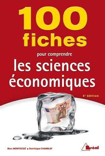 100 fiches pour comprendre les sciences économiques : écoles de commerce, 2e et 3e cycles universitaires