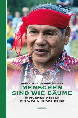 Menschen sind wie Bäume: Indigenes Wissen - ein Weg aus der Krise