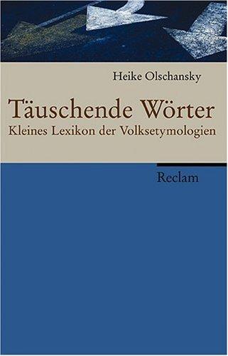 Täuschende Wörter: Kleines Lexikon der Volksetymologien