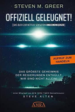 OFFIZIELL GELEUGNET! [Das Buch zur Netflix-Sensation UNACKNOWLEDGED]: Das größte Geheimnis der Regierungen enthüllt: Wir sind nicht allein!