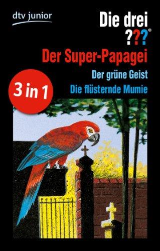 Die drei ??? und der Super-Papagei Die drei ??? und der grüne Geist: Die drei ??? und die flüsternde Mumie