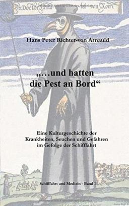 ... und hatten die Pest an Bord: Eine Kulturgeschichte der Krankheiten, Seuchen und Gefahren im Gefolge der Schifffahrt