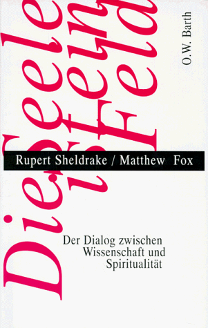 Die Seele ist ein Feld. Der Dialog zwischen Wissenschaft und Spiritualität