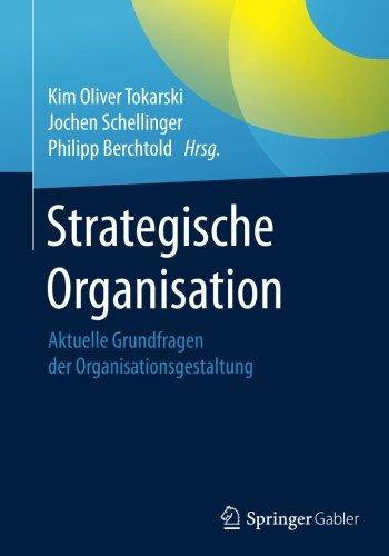 Strategische Organisation: Aktuelle Grundfragen der Organisationsgestaltung