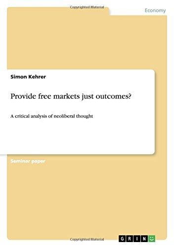 Provide free markets just outcomes?: A critical analysis of neoliberal thought