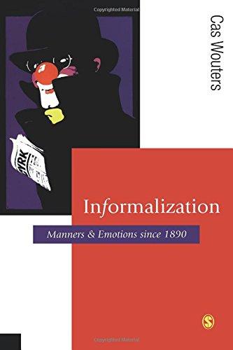 Informalization: Manners and Emotions Since 1890 (Theory, Culture & Society (Paperback))