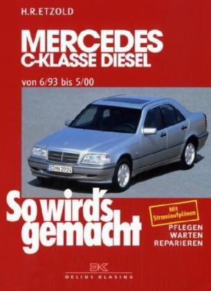 So wird's gemacht. Pflegen - warten - reparieren: Mercedes C-Klasse Diesel W 202 von 6/93 bis 5/00: So wird's gemacht - Band 89: BD 89