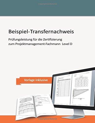 Beispiel-Transfernachweis: Prüfungsleistung für die Zertifizierung zum Projektmanagement-Fachmann  Level D