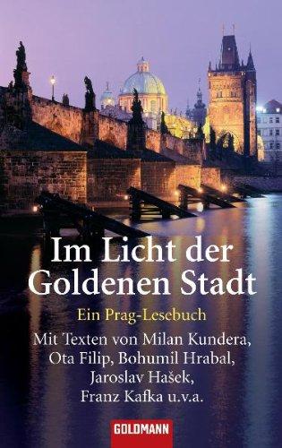 Im Licht der Goldenen Stadt: Ein Prag-Lesebuch - Mit Texten von Milan Kundera, Ota Filip, Bohumil Hrabal, Jaroslav Hasek, Franz Kafka u.v.a