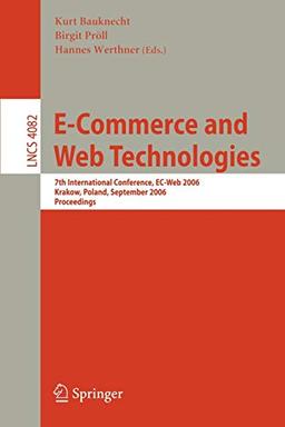 E-Commerce and Web Technologies: 7th International Conference, EC-Web 2006, Krakow, Poland, September 5-7, 2006, Proceedings (Lecture Notes in Computer Science, 4082, Band 4082)