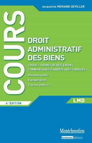 Droit administratif des biens : cours, thèmes de réflexion, commentaires d'arrêts avec corrigés : domaine public, expropriation, travaux publics