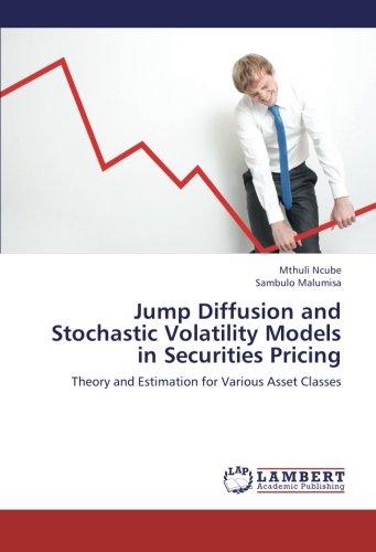 Jump Diffusion and Stochastic Volatility Models in Securities Pricing: Theory and Estimation for Various Asset Classes