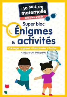 Je suis en maternelle, chez les grands : super bloc énigmes & activités : coloriages magiques, points à relier, puzzles...