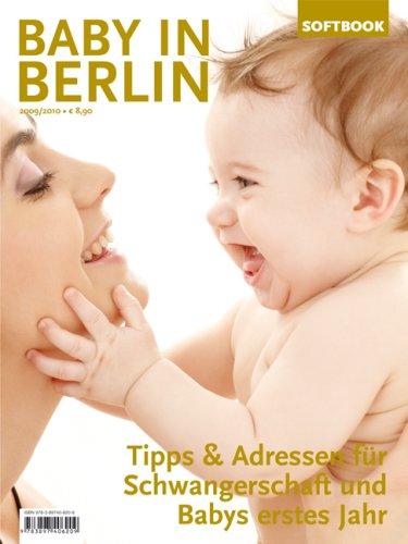 Baby in Berlin 2009/2010. Tipps & Adressen für Schwangerschaft und Babys erstes Jahr