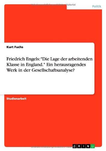 Friedrich Engels: "Die Lage der arbeitenden Klasse in England." Ein herausragendes Werk in der Gesellschaftsanalyse?