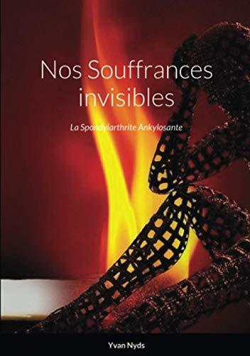 Nos Souffrances invisibles : La spondylarthrite ankylosante