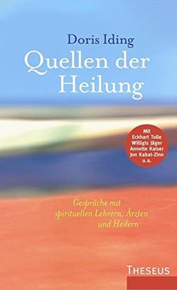 Quellen der Heilung: Gespräche mit spirituellen Lehrern, Ärzten und Heilern