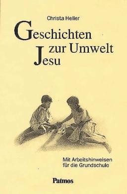 Geschichten zur Umwelt Jesu. Mit Arbeitsanweisungen für die Grundschule