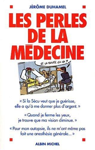 Les perles de la médecine : les perles les plus incroyables des malades et de leurs médecins !