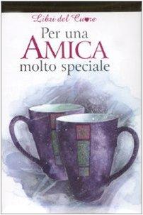 Per un'amica molto speciale