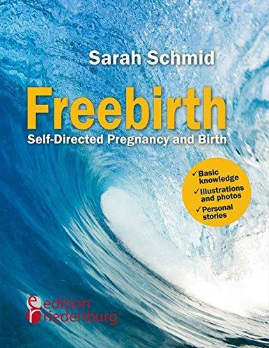 Freebirth - Self-Directed Pregnancy and Birth: Basic knowledge | Illustrations and photos | Personal stories