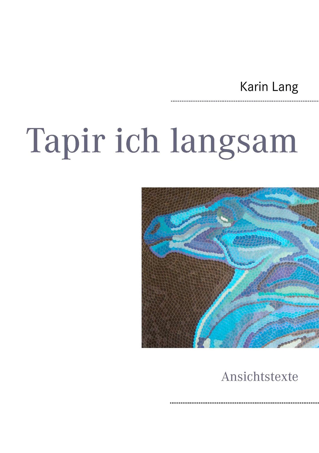 Tapir ich langsam: Ansichtstexte