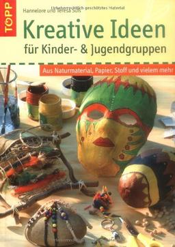 Kreative Ideen für Kinder- und Jugendgruppen: Aus Naturmaterial, Papier und Stoff