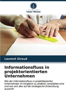 Informationsfluss in projektorientierten Unternehmen: Wie der Informationsfluss in projektbasierten Unternehmen im Vergleich zu anderen verarbeitet ... auf die strategische Entwicklung auswirkt