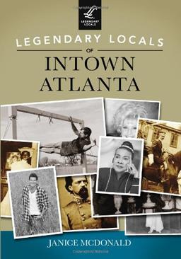 Legendary Locals of Intown Atlanta: Georgia