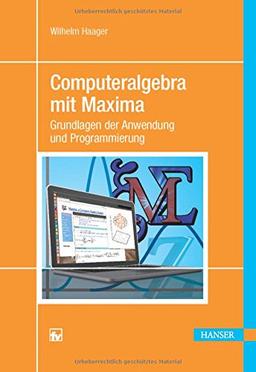 Computeralgebra mit Maxima: Grundlagen der Anwendung und Programmierung