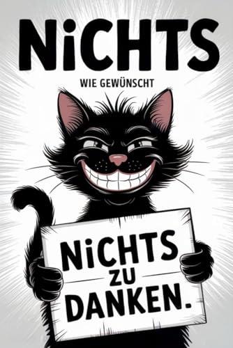 NICHTS - Wie gewünscht: Die ultimative Antwort auf „Ich will nichts“ | Mit nichts, absurden Weisheiten, Rätseln und Humor | Das perfekte Geschenk für alle, die sich NICHTS gewünscht haben