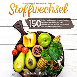 Stoffwechsel: 150 leckere und gesunde Rezepte für einen perfekten Metabolismus. Inkl. Nährwerten und großem Ratgeberteil. Das Stoffwechsel Kochbuch