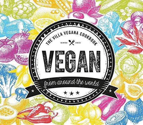 Vegan from Around the World: The Villa Vegana Cookbook (Edition Kochen ohne Knochen)