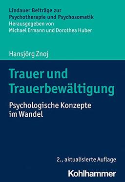 Trauer und Trauerbewältigung: Psychologische Konzepte im Wandel (Lindauer Beiträge zur Psychotherapie und Psychosomatik)