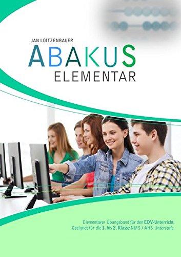 Abakus Elementar: Übungsband für den EDV-Unterricht, geeignet für die 1. bis 2. Klasse NMS / AHS Unterstufe