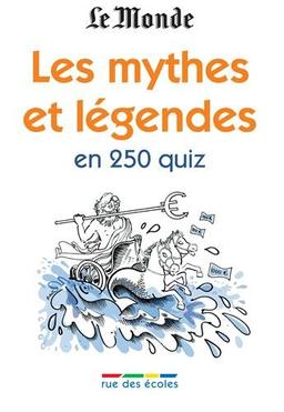 Les mythes et légendes en 250 quiz