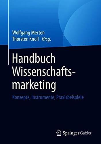 Handbuch Wissenschaftsmarketing: Konzepte, Instrumente, Praxisbeispiele