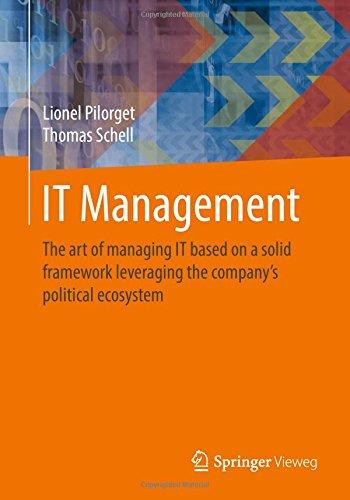 IT Management: The art of managing IT based on a solid framework leveraging the company´s political ecosystem