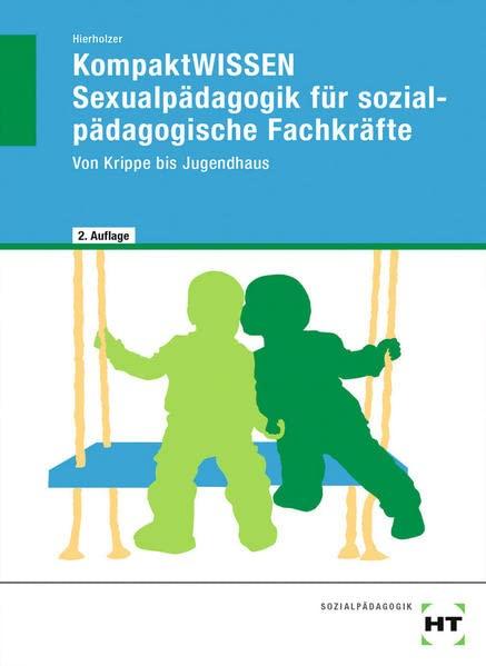 KompaktWISSEN Sexualpädagogik für sozialpädagogische Fachkräfte: Von Krippe bis Jugendhaus