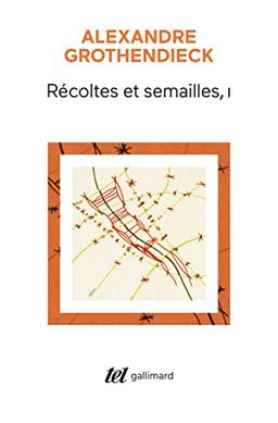 Récoltes et Semailles: Réflexions et témoignage sur un passé de mathématicien (1)