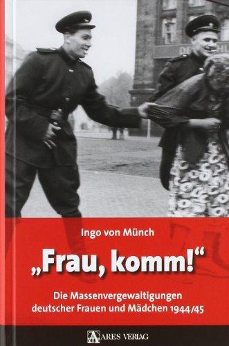 "Frau, komm!": Die Massenvergewaltigungen deutscher Frauen und Mädchen 1944/45