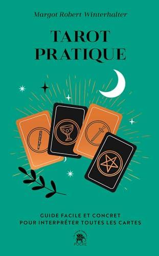 Tarot pratique : guide facile et concret pour interpréter toutes les cartes