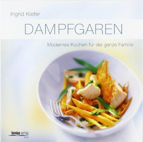 Dampfgaren: Modernes Kochen für die ganze Familie