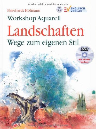 Workshop Aquarell: Landschaften - Wege zum eigenen Stil. Mit DVD-Malkurs: Wege zum eigenen Stil